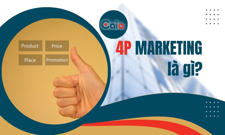 4P trong marketing là gì? – Caia.vn