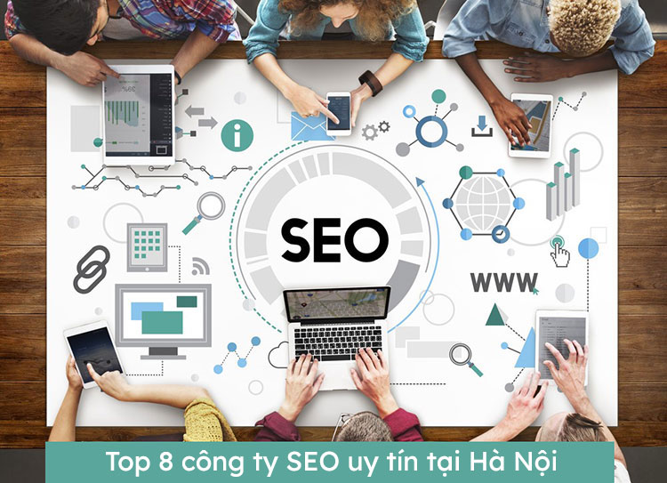 Top 8 Công ty SEO uy tín tại Hà Nội - Cập nhật 2024 1