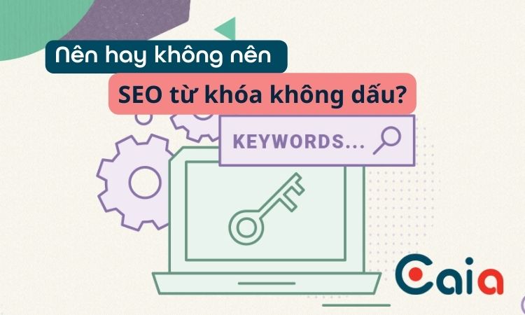 Nên hay không nên SEO từ khóa không dấu