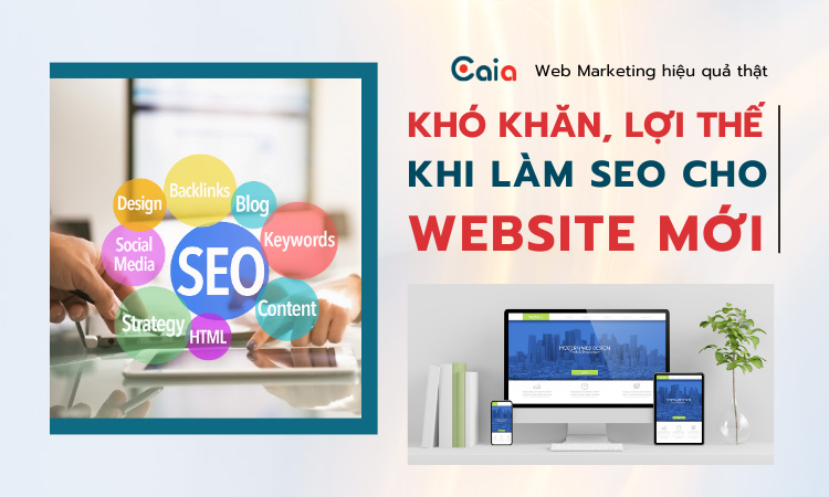 Khó khăn và lợi thế khi làm SEO cjho website mới