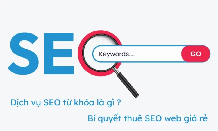 Dịch vụ SEO từ khóa là gì ? Bí quyết thuê SEO Web giá rẻ Dịch vụ SEO từ khóa là gì ? Bí quyết thuê SEO Web giá rẻ