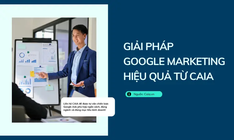 Giải pháp Google Ads & Google Marketing hiệu quả từ CAIA 1
